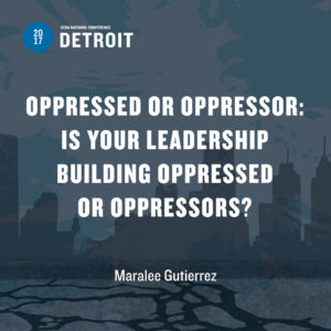 Oppressed or Oppressor: Is Your Leadership Building Oppressed or Oppressors