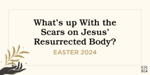 What's up With the Scars on Jesus' Resurrected Body? by Jody Michele