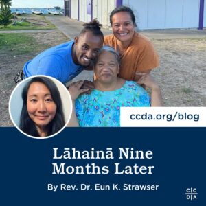 Lahaina Nine Months Later by Rev. Dr. Eun K. Strawser