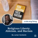 Religious Liberty, Ableism, and Racism by Lamar Hardwick