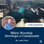 When Worship Develops a Community by Justin Ross