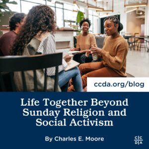 Life Together Beyond Sunday Religion and Social Activism by Charles E. Moore