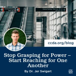 Stop Grasping for Power - Start Reaching for One Another by Dr. Jer Swigart