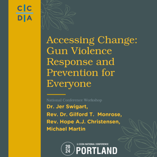 Accessing Change: Gun Violence Response and Prevention for Everyone - Dr. Jer Swigart, Rev. Dr. Gilford T. Monrose, Rev. Hope A.J. Christensen, Michael Martin