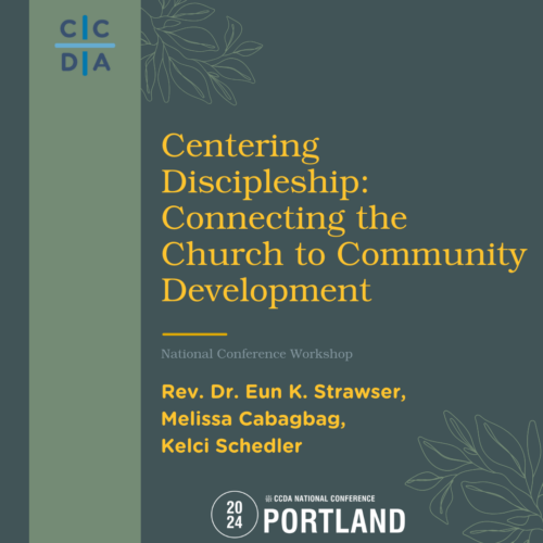 Centering Discipleship: Connecting the Church to Community Development-Rev. Dr. Eun K. Strawser, Melissa Cabagbag, Kelci Schedler