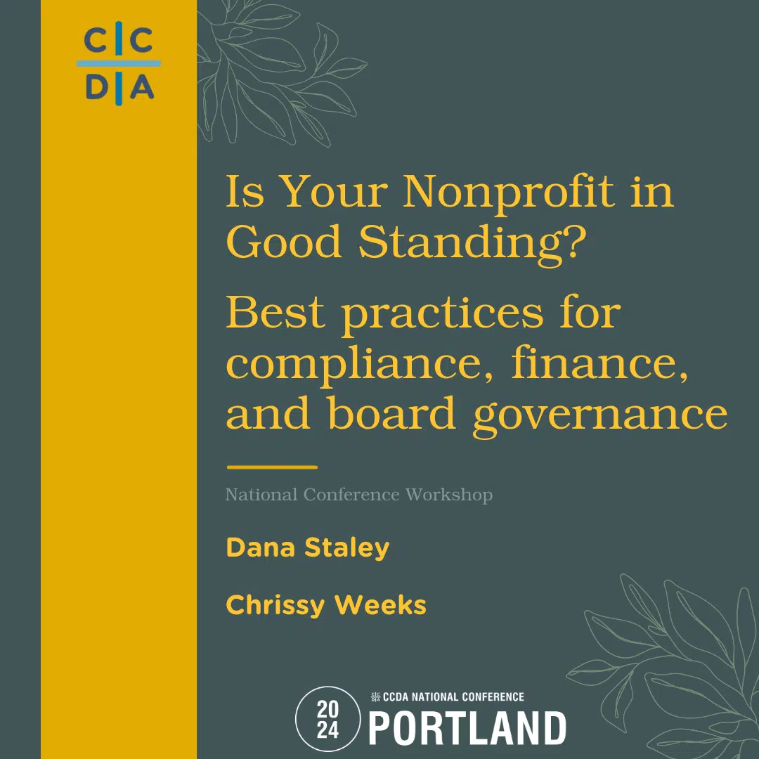 Is Your Nonprofit in Good Standing? Best Practices for Compliance, Finance, and Board Governance Dana Staley Chrissy Weeks