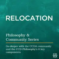 Relocation Philosophy & Community Series Go deeper with the CCDA community and the CCD Philosophy’s 8 key components.