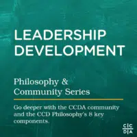 Leadership Development Philosophy & Community Series Go deeper with the CCDA community and the CCD Philosophy’s 8 key components.