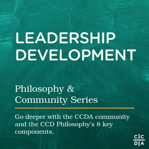 Leadership Development Philosophy & Community Series Go deeper with the CCDA community and the CCD Philosophy’s 8 key components.