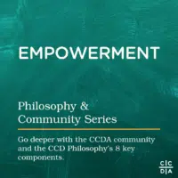 Empowerment Philosophy & Community Series Go deeper with the CCDA community and the CCD Philosophy’s 8 key components.