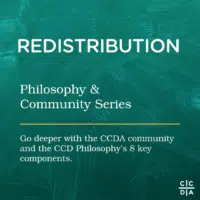 Redistribution Philosophy & Community Go deeper with the CCDA community and the CCD Philosophy’s 8 key components.