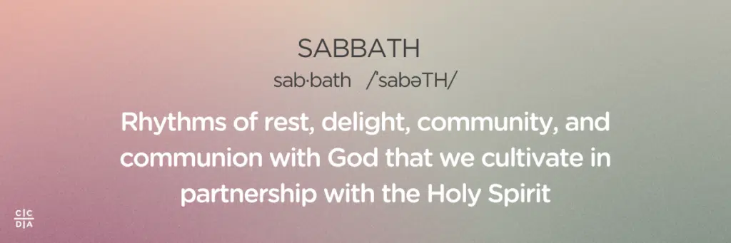 Sabbath: Rhythms of rest, delight, community, and communion with God that we cultivate in partnership with the Holy Spirit