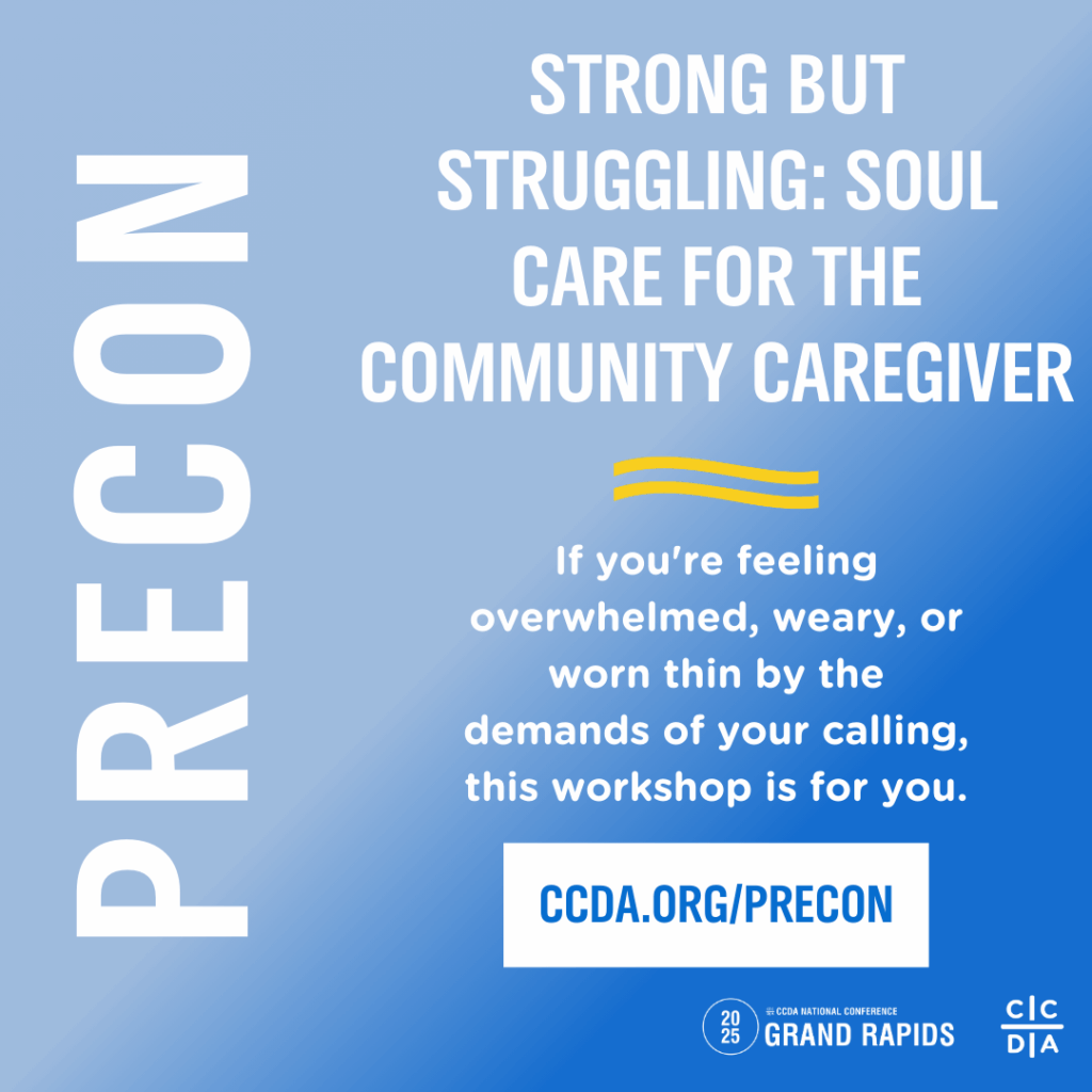 Strong but Struggling: Soul Care for the Community Caregiver
If you're feeling overwhelmed, weary, or worn thin by the demands of your calling, this workshop is for you.
ccda.org/precon