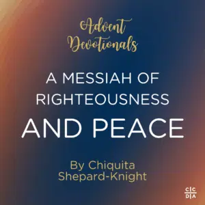Advent Devotionals A Messiah of Righteousness and Peace By Chiquita Shepard-Knight