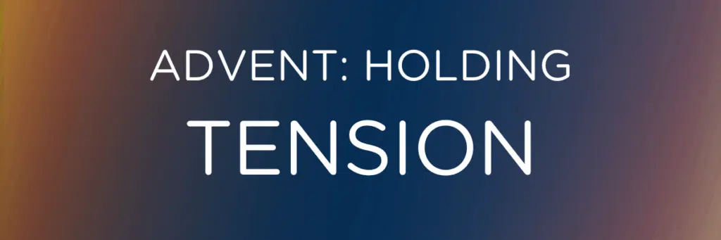 Advent: Holding Tension