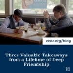 Three Valuable Takeaways from a Lifetime of Deep Friendship