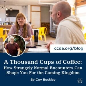 A Thousand Cups of Coffee: How Strangely Normal Encounters Can Shape You For the Coming Kingdom By Coy Buckley