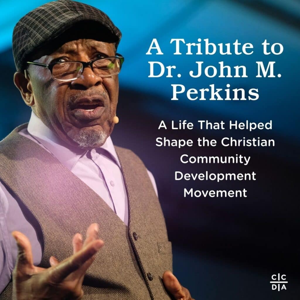 A Tribute to Dr. John M. Perkins A Life That Helped Shape the Christian Community Development Movement
