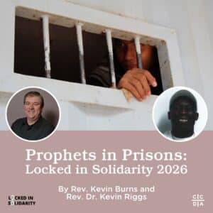 Prophets in Prisons: Locked in Solidarity 2026 By Rev. Kevin Burns and Rev. Dr. Kevin Riggs
