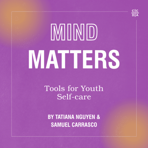 Mind Matters: Tools for Youth Self-Care by by Tatiana Nguyen & Samuel Carrasco
