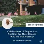 Celebrations of Empire Are Not New, We Must Choose Who We Will Worship By Jonathan P. Walton