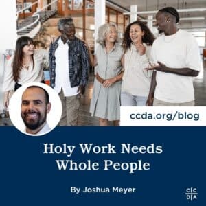 Holy Work Needs Whole People By Joshua Meyer