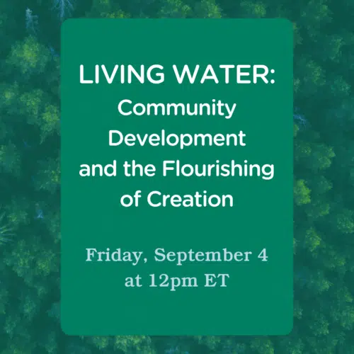 Living Water: Community Development & the Flourishing of All Creation